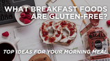 What Breakfast Foods Are Gluten-Free? Top Ideas for Your Morning Meal