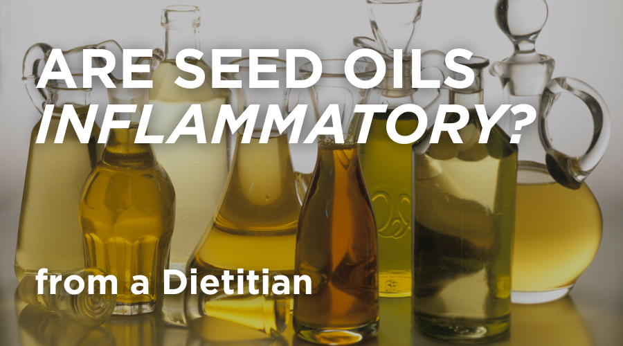 Separating Fact from Fiction: Are Seed Oils Inflammatory?