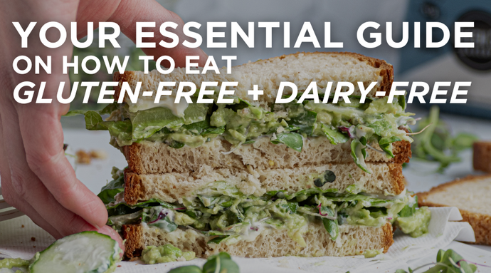 Your Essential Guide on How to Eat Gluten-Free and Dairy-Free