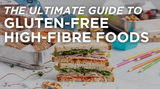 The Ultimate Guide to Gluten-Free High-Fibre Foods