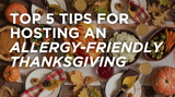 Top 5 Tips for Hosting an Allergy-Friendly Thanksgiving