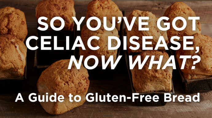So You’ve Got Celiac Disease, Now What? A Guide to Gluten-Free Bread