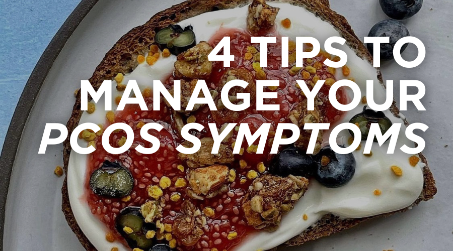 4 Tips to Manage Your PCOS Symptoms